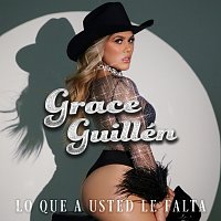 Grace Guillén – Lo Que A Usted Le Falta