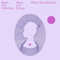 Music Lab Strings, Music Lab Collective – What Was I Made For? (arr. string quartet)