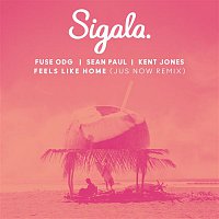 Sigala & Fuse ODG & Sean Paul, Kent Jones – Feels Like Home (Jus Now Remix)