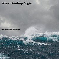 Perverted Flower – Never Ending Night