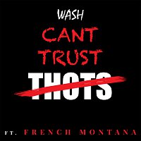 Wash, French Montana – Can't Trust Thots
