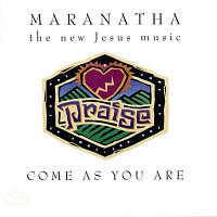 Maranatha! Praise Band – Come As You Are