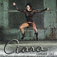 Ciara – Gimmie Dat / Speechless