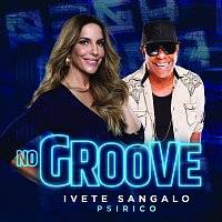 Ivete Sangalo, Psirico – No Groove (Pega, Pega, Pega)