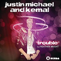 Justin Michael & Kemal, Heather Bright – Trouble