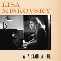 Lisa Miskovsky – Why Start A Fire