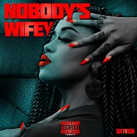 SXTEEN – Nobody’s Wifey