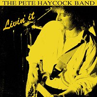 The Pete Haycock Band – Livin’ It (Live)