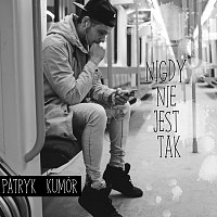 Patryk Kumor – Nigdy Nie Jest Tak