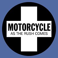 Motorcycle – As The Rush Comes