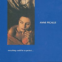 Anne Pigalle – Everything Could Be So Perfect