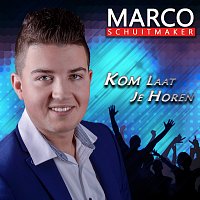Marco Schuitmaker – Kom Laat Je Horen