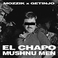 Mozzik, Getinjo – EL CHAPO