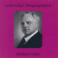 Richard Mayr – Lebendige Vergangenheit - Richard Mayr