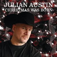 Julian Austin – Christmas Was Born
