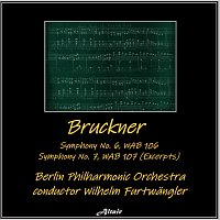 Berlin Philharmonic Orchestra – Bruckner: Symphony NO. 6, Wab 106 - Symphony NO. 7, Wab 107 (Excerpts)