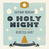 Gateway Worship, Rebecca Hart – O Holy Night