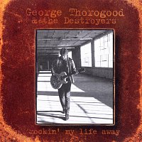 George Thorogood & The Destroyers – Rockin' My Life Away