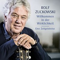 Rolf Zuckowski – Willkommen in der Wirklichkeit - Eine Zeitgeistreise