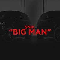 SNIK – BIG MAN