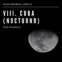 Rudi Daugherty – Suite Española, OP. 47: vIII. Cuba (Nocturno)