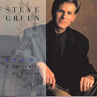 Steve Green – A Portrait Of Christ