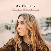 Raechel Whitchurch – My Father