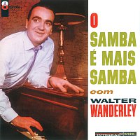 O Samba É Mais Samba Com Walter Wanderley