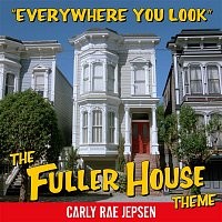 Carly Rae Jepsen – Everywhere You Look (The Fuller House Theme)