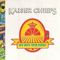 Kaiser Chiefs – Off With Their Heads [Deluxe Version]