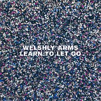 Welshly Arms – Learn To Let Go