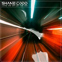 Shane Codd – Love Me Or Let Me Go