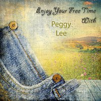 Peggy Lee – Enjoy Your Free Time With