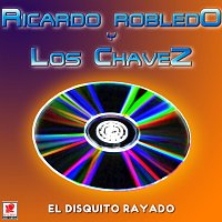 Ricardo Robledo Y Los Chavez – El Disquito Rayado