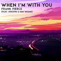 Frank Pierce, JUSCOVA, Sam Vasami – When I'm With You