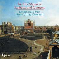 For His Majestys Sagbutts & Cornetts: English Music from Henry VIII to Charles II
