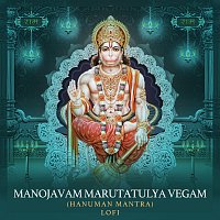 Rahul Saxena, Pratham – Manojavam Marutatulya Vegam (Hanuman Mantra) [Lofi]