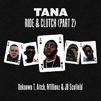 Tana, Unknown T, Aitch, M1llionz, JB Scofield – Ride & Clutch, Pt. 2