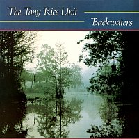 The Tony Rice Unit – Backwaters