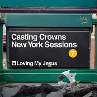 Casting Crowns – Loving My Jesus (New York Sessions)