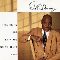 Will Downing – There's No Living Without You