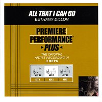 Bethany Dillon – Premiere Performance Plus: All That I Can Do