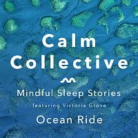 Calm Collective, Victoria Grove – Mindful Sleep Stories: Ocean Ride