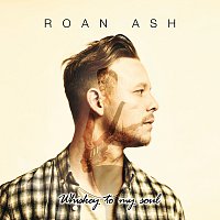 Roan Ash – Whiskey To My Soul