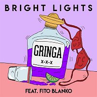 Bright Lights, Fito Blanko – Gringa