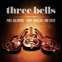 Jerry Douglas, Mike Auldridge, Rob Ickes – Three Bells