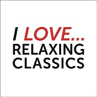 Various  Artists – I Love Relaxing Classics