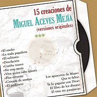 15 Creaciones de Miguel Aceves Mejía (Versiones Originales)