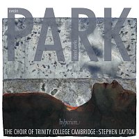 Stephen Layton, The Choir of Trinity College Cambridge – Owain Park: Choral Works