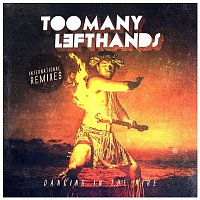 TooManyLeftHands – Dancing In The Fire (International Remixes)